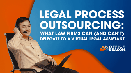 Legal Process Outsourcing What Law Firms Can (and Cant) Delegate to a Virtual Legal Assistant