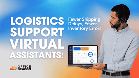 Logistics Support Virtual Assistants Fewer Shipping Delays, Fewer Inventory Errors