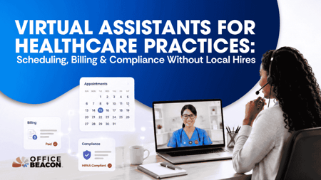 Virtual Assistants for Healthcare Practices Scheduling, Billing & Compliance Without Local Hires
